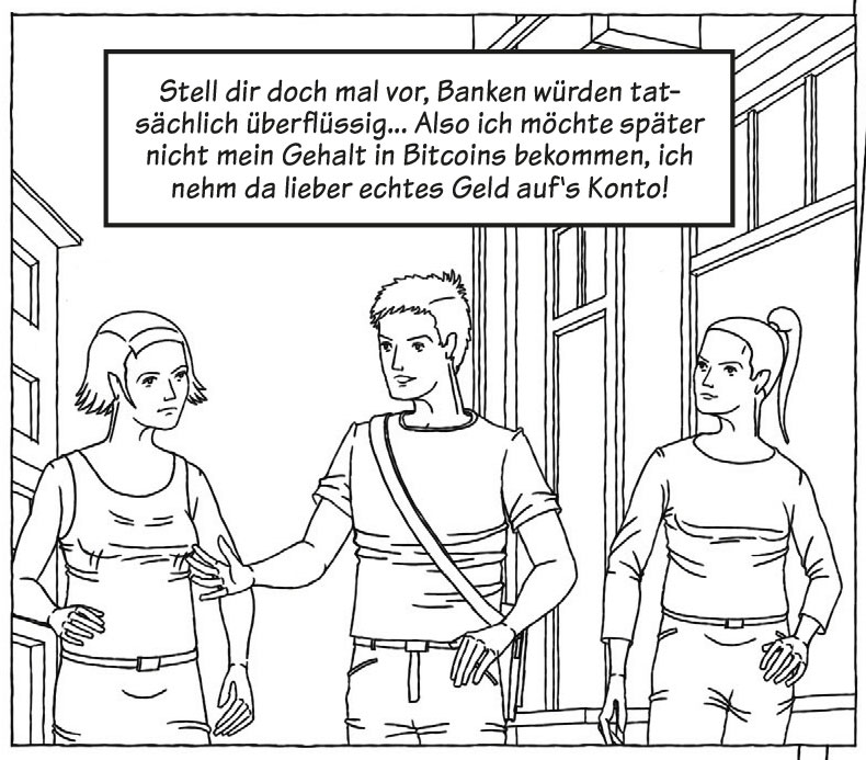 Comic: „Stell dir doch mal vor, Banken würden tatsächlich überflüssig ... Also ich möchte später nicht mein Gehalt in Bitcoins bekommen, ich nehm da lieber echtes Geld auf's Konto!“